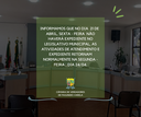 Informamos que na  Sexta - Feira não haverá expediente no Legislativo Municipal, as atividades e horário de atendimento voltam na Segunda-Feira, dia 24/04/23.